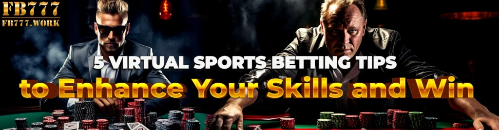 5 Virtual Sports Betting Tips to Enhance Your Skills and Win